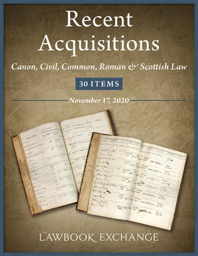 The Lawbook Exchange, Recent Acquisitions: Canon, Civil, Common, Roman & Scottish Law - 30 Items