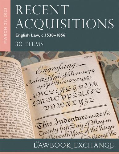 The Lawbook Exchange Ltd,  Recent Acquisitions: English Law, c.1538–1856 - 30 Items
