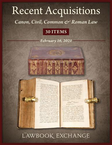 Lawbook Exchange: Recent Acquisitions: Canon, Civil, Common & Roman Law - 30 Items