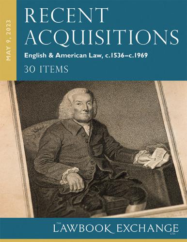 The Lawbook Exchange, Ltd, Recent Acquisitions: English & American Law, c.1536–c.1969 - 30 Items