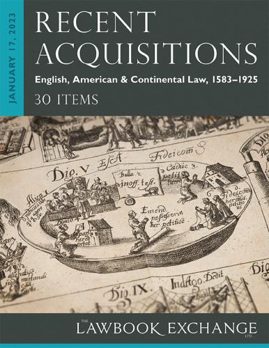 The Lawbook Exchange Ltd, Recent Acquisitions: English, American & Continental Law, 1583–1925 - 30 Items