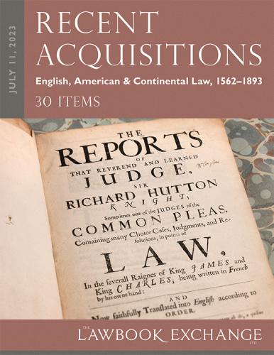 The Lawbook Exchange Ltd,  Recent Acquisitions: English, American & Continental Law, 1562–1893 - 30 Items