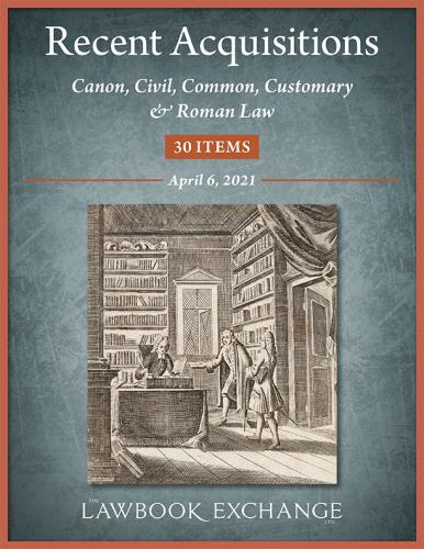 The Lawbook Exchange Ltd, Recent Acquisitions: Canon, Civil, Common, Customary & Roman Law - 30 Items