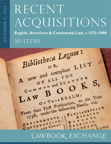 The Lawbook Exchange Ltd, Recent Acquisitions: English, American & Continental Law, c.1575–1980 - 30 Items