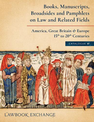 Lawbook Exchange: Catalogue 97 - Books, Manuscripts, Broadsides and Pamphlets 