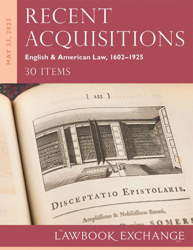 The Lawbook Exchange Ltd,  Recent Acquisitions: English & American Law, 1602–1925 - 30 Items
