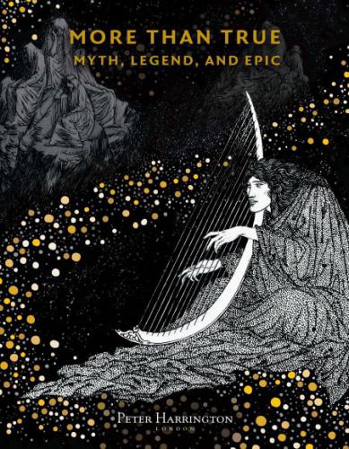 Peter Harrington, More Than True: Myth, Legend, and Epic