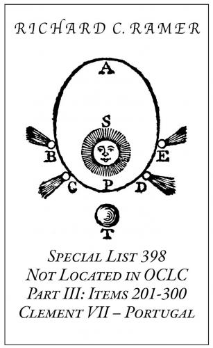 Richard Ramer, Special List 398: Not Located in OCLC, Part III: Items 201-300, Clement VII - Portugal