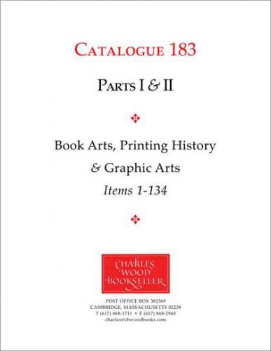 Charles Wood, Catalogue 183. Parts I & II.  Book Arts, Printing History & Graphic Arts