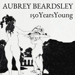 Aubrey Beardsley, 150 Years Young
