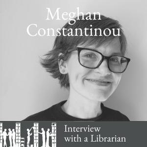 Interview with a Librarian: Meghan Constantinou