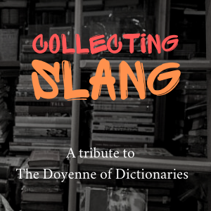 Collecting Slang: a tribute to the doyenne of dictionaries