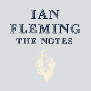 IAN FLEMING - THE NOTES